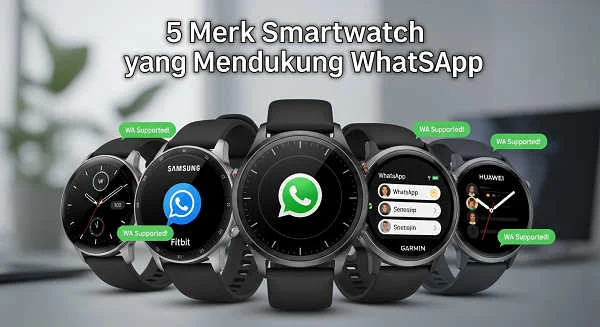 Ini 5 Merk Smartwatch Yang Mendukung Whatsapp